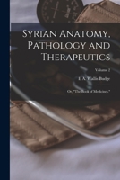 Syrian Anatomy, Pathology and Therapeutics; or, The Book of Medicines.; Volume 2 1016357877 Book Cover