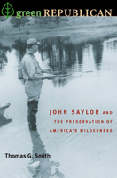 Green Republican: John Saylor and the Preservation of America's Wilderness 0822962543 Book Cover