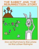 The Rabbit and The Resurrection Story 1456389718 Book Cover