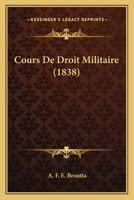 Cours De Droit Militaire (1838) 1276613423 Book Cover
