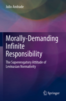 Morally-Demanding Infinite Responsibility: The Supererogatory Attitude of Levinasian Normativity 3030616320 Book Cover