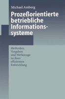 Prozessorientierte Betriebliche Informationssysteme: Methoden, Vorgehen Und Werkzeuge Zu Ihrer Effizienten Entwicklung 3642642977 Book Cover