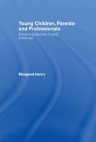 Young Children, Parents and Professionals: Enhancing the Links in Early Childhood 0415128315 Book Cover