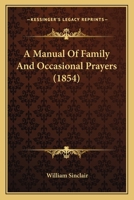 A Manual Of Family And Occasional Prayers (1854) 1437459722 Book Cover