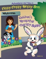 Adventures and Tales of Flippy-Floppy Mopsy-Boo: A storybook filled with Picture about a Therapy Bunny's Visit to the Children's Hospital: Comforting ... of kindness and care during healing moments 1969155302 Book Cover