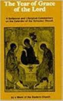 The Year of Grace of the Lord: A Scriptural and Liturgical Commentary on the Calendar of the Orthodox Church 0913836680 Book Cover