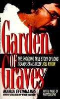 Garden of Graves: The Shocking True Story of Long Island Serial Killer Joel Rikfin (St. Martin's True Crime Library) 0312952988 Book Cover