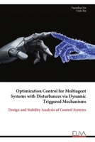 Optimization Control for Multiagent Systems with Disturbances via Dynamic Triggered Mechanisms: Design and Stability Analysis of Control Systems 999931466X Book Cover