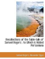 Recollections of the Table-talk of Samuel Rogers. To Which is Added Porsoniana 1425537715 Book Cover