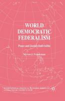 World Democratic Federalism: Peace and Justice Indivisible 134951750X Book Cover