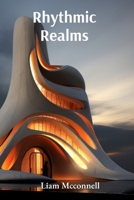 Rhythmic Realms: An odyssey through polyrhythms, syncopation, and complex metrical structures in music composition B0DWM45JYM Book Cover