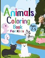 Animal Coloring Book for Kids Ages 2-5: A Funny Coloring Activity Book Featuring Adorable Animals for Boys and Girls Ages 2 and Up B09181R224 Book Cover
