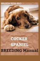 THE GOOD COCKER SPANIEL BREEDING Manual: A Perfect guide to raising, training and caring for your Cocker Spaniel B08YNX3HP6 Book Cover