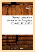 Recueil Ga(c)Na(c)Ral Des Anciennes Lois Franaaises. T 20 (A0/00d.1821-1833) 2012623131 Book Cover