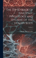 The 1St-3D Book of Anatomy, Physiology and Hygiene of the Human Body; Volume 3 1020364688 Book Cover