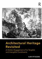Architectural Heritage Revisited: A Holistic Engagement of its Tangible and Intangible Constituents 1138276707 Book Cover