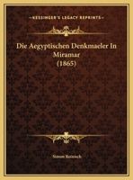 Die Aegyptischen Denkmaeler In Miramar (1865) 116846661X Book Cover