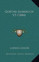 Goethe-Jahrbuch V5 (1884) 1165436264 Book Cover