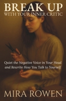 Break Up with Your Inner Critic: Quiet the Negative Voice in Your Head and Rewrite How You Talk to Yourself (Heal Your Inner You) B0FDQRV7H1 Book Cover
