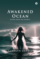 Awakened Ocean: Poems from the Source B0G4KTD7H5 Book Cover