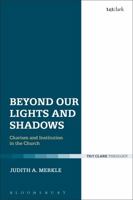 Beyond Our Lights and Shadows: Charism and Institution in the Church 0567683826 Book Cover