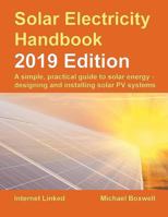Solar Electricity Handbook – 2019 Edition: A simple, practical guide to solar energy – designing and installing solar photovoltaic systems. 1907670718 Book Cover