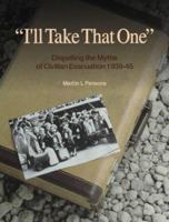 I'll Take That One: Dispelling the Myths of Civilian Evacuation, 1939-45 1901292037 Book Cover