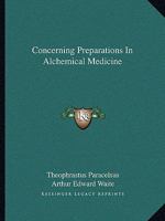 Concerning Preparations In Alchemical Medicine 1425350453 Book Cover