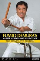 Fumio Demura's: Karate Weapons of Self-Defense: The Complete Edition 0897502116 Book Cover