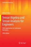 Tensor Algebra and Tensor Analysis for Engineers: With Applications to Continuum Mechanics (Mathematical Engineering) 3642101038 Book Cover