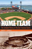 Home Team: The Turbulent History of the San Francisco Giants 080328683X Book Cover