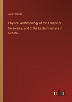 Physical Anthropology Of The Lenape Or Delawares: And Of The Eastern Indians In General 3846004189 Book Cover