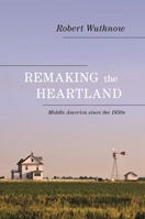 Remaking the Heartland: Middle America Since the 1950s 069114611X Book Cover