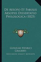 Guilelmi Henrici Grauerti ... De Aesopo Et Fabulis Aesopiis Dissertatio Philologica... 1160852162 Book Cover