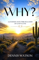 Why?: A Journey into the fullness of God's Love B0HDQTYX2V Book Cover