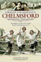 Struggle and Suffrage in Chelmsford: Women's Lives and the Fight for Equality 1526716062 Book Cover