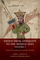 Enoch from Antiquity to the Middle Ages: Sources from Judaism, Christianity, and Islam, Volume I 0198718411 Book Cover