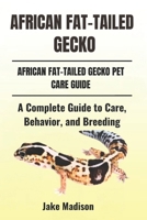 AFRICAN FAT-TAILED GECKO: A Complete Guide to Care, Behavior, and Breeding B0DQH4M17S Book Cover