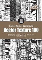 Grunge Texture Background : Vector Texture 100: for Designers, Artists, Architects, Educators B0FCCYXDW9 Book Cover