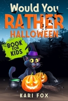 Would You Rather Halloween Book For Kids: Full Of Silly Scenarios, Crazy Choices & Hilarious Situations For The Whole Family To Enjoy! 1952573416 Book Cover