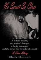 No Secret So Close: A True Story of a Father’s Murder, a Mother’s Betrayal, a Family Torn Apart, and the Horses that Turned It All Around 1450299067 Book Cover