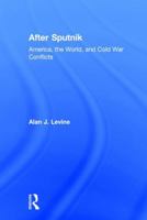After Sputnik: America, the World, and Cold War Conflicts 1412865123 Book Cover
