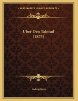 Über Den Talmud: Populär-Wissenschaftlicher Vortrag Gesprochen Am 9. December 1874 Im Saale Des Bürgervereins Zu Würzburg 1173279288 Book Cover