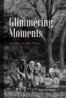 Glimmering Moments: Lessons in the Chaos B0FHFHZ4X8 Book Cover