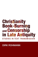 Christianity, Book-Burning and Censorship in Late Antiquity: Studies in Text Transmission 1481307827 Book Cover
