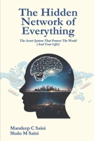 The Hidden Network of Everything: The Secret System That Powers the World And Your Life! B0DXP2KP7T Book Cover