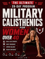 Military Calisthenics for Women Over 40: Build Lean Strength, Boost Endurance, Improve Balance, and Regain Confidence with Safe, Equipment-Free Military-Inspired Workouts B0HCTZZJ22 Book Cover