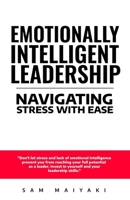 Emotionally Intelligent Leadership: Navigating Stress with Ease B0BVDW3HMD Book Cover