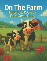On The Farm: Buttercup & Oreos Farm Adventures B0FDBCYB3B Book Cover