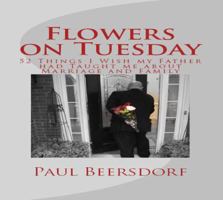 Flowers on Tuesday: 52 Things I Wish my Father had Taught me about Marriage and Family 0991324404 Book Cover